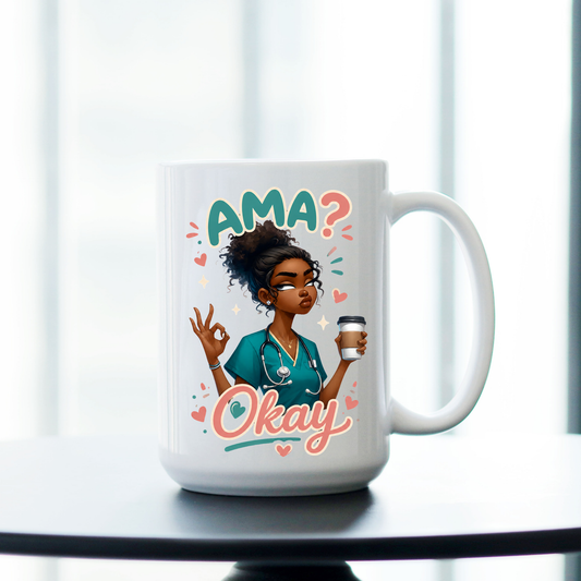 AMA? Okay. 15 oz Nurse Coffee Mug