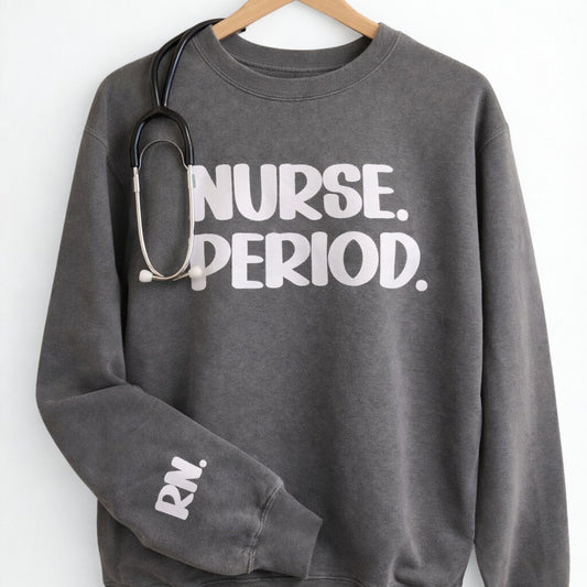 Nurse. Period. Crewneck Pepper Sweatshirt