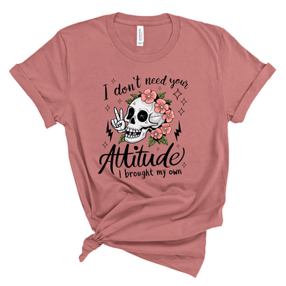 I Don't Need Your Attitude T-Shirt Pretty Blank Design, LLC