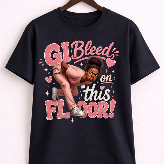 GI Bleed On This Floor! Nurse Humor Tee