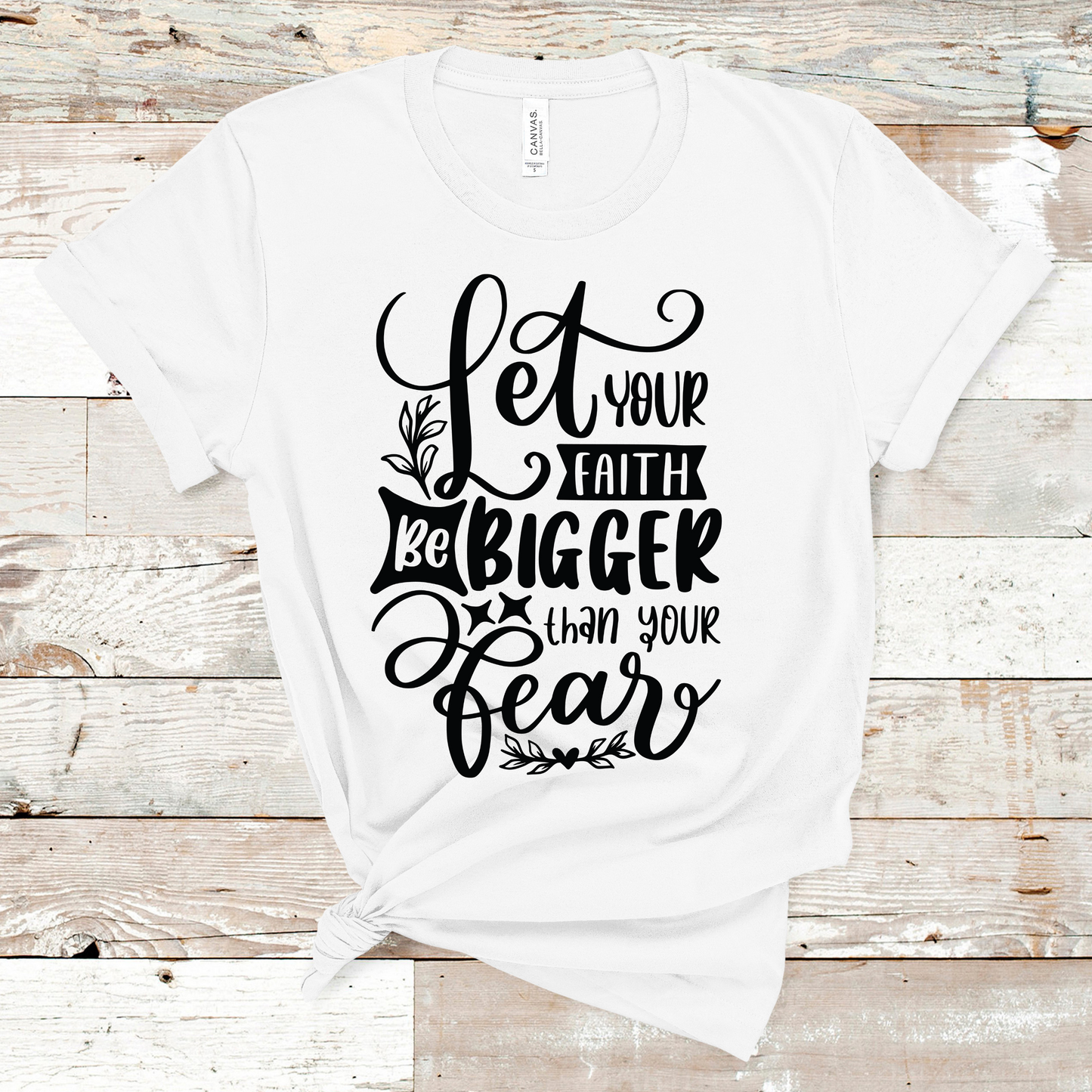 Let Your Faith Be Bigger Than Your Fear T-shirt Pretty Blank Design