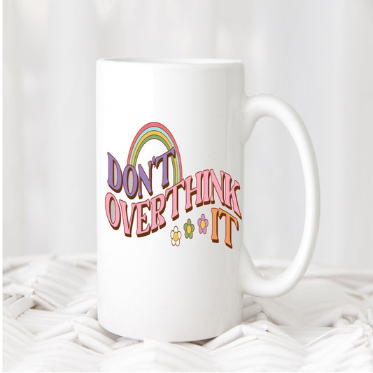 Don't Over Think It Mug Pretty Blank Design, LLC